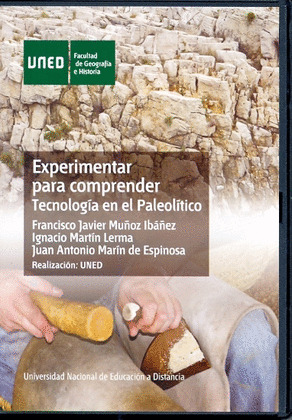 EXPERIMENTAR PARA COMPRENDER. TECNOLOGIA EN EL PALEOLITICO