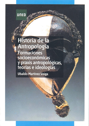 HISTORIA DE LA ANTROPOLOGÍA. FORMACIONES SOCIOECONÓMICAS Y PRAXIS ANTROPOLÓGICAS