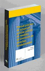 MANUAL PRÁCTICO DE ACTUACIÓN POLICIAL-JUDICIAL EN MEDIDAS DE LIMITACIÓN DE DERECHOS FUNDAMENTALES: (