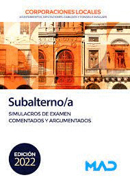 SUBALTERNO CORPORACIONES LOCALES SIMULACROS DE EXAMEN COMENTADOS Y ARGUMENTADOS