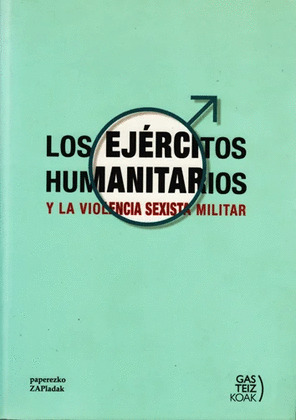 LOS EJÉRCITOS HUMANITARIOS Y LA VIOLENCIA SEXISTA MILITAR