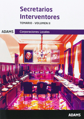 SECRETARIOS INTERVENTORES. TEMARIO, VOLUMEN II. CORPORACIONES LOCALES