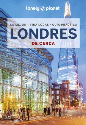 LONDRES DE CERCA. GUÍA LONELY  PLANET DE CERCA (2023)