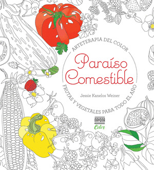 PARAISO COMESTIBLE. FRUTAS Y VEGETALES PARA TODO EL AÑO