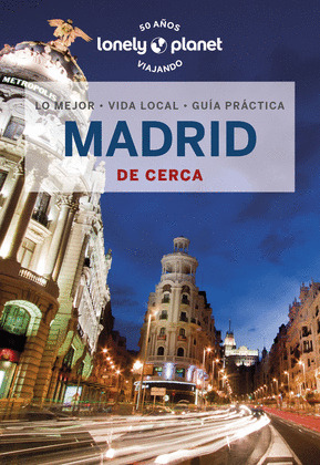 MADRID DE CERCA. GUÍA LONELY PLANET DE CERCA (2023)