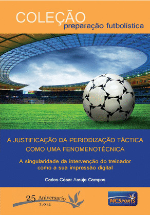 A JUSTIFICAÇAO DA PERIODIZAÇAO TÁCTICA COMO UMA FENOMENOTECNICA