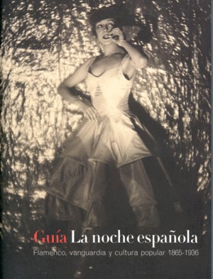 GUIA LA NOCHE ESPAÑOLA. FLAMENCO, VANGUARDIA Y CULTURA POPULAR 18