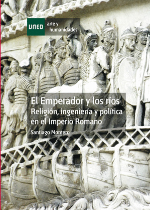 EL EMPERADOR Y LOS RÍOS. RELIGIÓN, INGENIERÍA Y POLÍTICA EN EL IMPERIO ROMANO