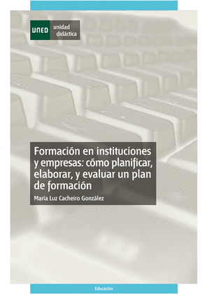 FORMACIÓN EN INSTITUCIONES Y EMPRESAS: CÓMO PLANIFICAR, ELABORAR Y EVALUAR UN PL