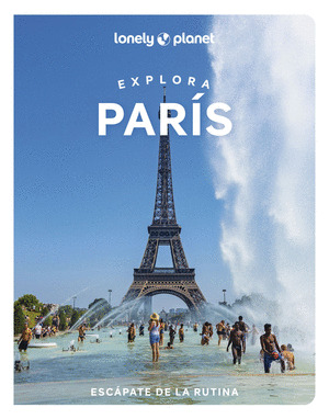 EXPLORA PARIS. GUÍA LONELY PLANET (2023)