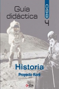 PROYECTO KORÉ, HISTORIA, 4 ESO. GUÍA DIDÁCTICA