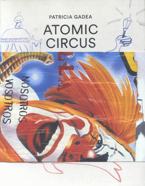 PATRICIA GADEA. ATOMIC CIRCUS