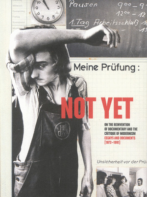 NOT YET. ON THE REINVENTION OF DOCUMENTARY AND THE CRITIQUE OF MODERNISM. ESSAYS