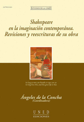 SHAKESPEARE EN LA IMAGINACIÓN CONTEMPORÁNEA. REVISIONES Y REESCRITURAS DE SU OBR