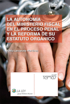 LA AUTONOMÍA DEL MINISTERIO FISCAL EN EL PROCESO PENAL Y LA REFORMA DE SU ESTATU