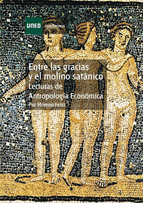 ENTRE LAS GRACIAS Y EL MOLINO SATÁNICO. LECTURAS DE ANTROPOLOGÍA ECONÓMICA