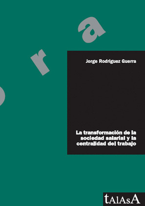 LA TRANSFORMACIÓN DE LA SOCIEDAD SALARIAL Y LA CENTRALIDAD DEL TRABAJO