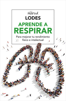 APRENDE A RESPIRAR. PARA MEJORAR TU RENDIMIENTO FISICO E INTELECTUAL