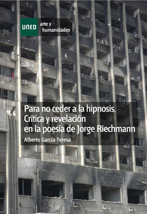 PARA NO CEDER A LA HIPNOSIS. CRÍTICA Y REVELACIÓN EN LA POESÍA DE JORGE RIECHMAN