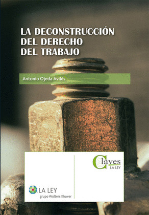 LA DECONSTRUCCIÓN DEL DERECHO DEL TRABAJO