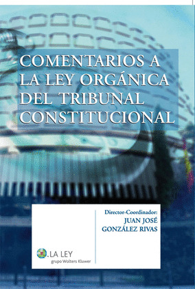 COMENTARIOS A LA LEY ORGÁNICA DEL TRIBUNAL CONSTITUCIONAL