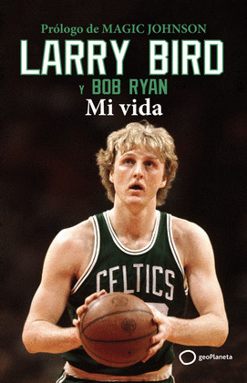 LARRY BIRD. MI VIDA