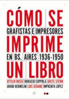 COMO SE IMPRIME UN LIBRO. GRAFISTAS E IMPRESORES EN BUENOS AIRES 1936-1950