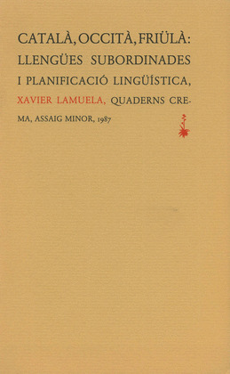 CATALÀ, OCCITÀ, FRIÜLÀ: LLENGÜES SUBORDINADES I PLANIFICACIÓ LINGÜÍSTICA