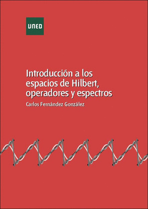 INTRODUCCION A LOS ESPACIOS DE HILBERT, OPERADORES Y ESPECTROS