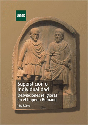 SUPERSTICION O INDIVIDUALIDAD DESVIACIONES RELIGIOSAS EN EL IMPERIO ROMANO