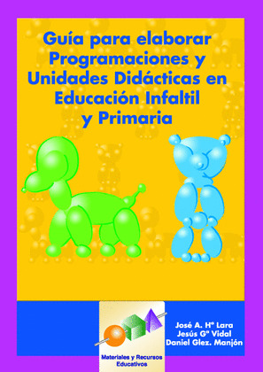 GUÍA PARA ELABORAR PROGRAMACIONES Y UNIDADES DIDÁCTICAS EN EDUCACIÓN INFANTIL Y PRIMARIA