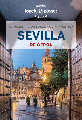 SEVILLA DE CERCA. GUÍA LONELY PLANET DE CERCA (2023)