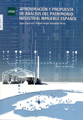 APROXIMACION Y PROPUESTA DE ANALISIS DEL PATRIMONIO INDUSTRIAL INMUEBLE ESPAÑOL