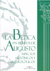 LA BÉTICA EN TIEMPOS DE AUGUSTO: ASPECTOS HISTÓRICOS Y ARQUEOLÓGICOS