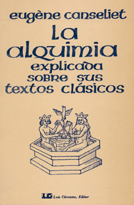 LA ALQUIMIA EXPLICADA SOBRE SUS TEXTOS CLASICOS