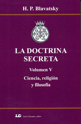LA DOCTRINA SECRETA. VOLUMEN V. CIENCIA, RELIGION Y FILOSOFIA.