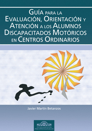 GUIA PARA EVALUACION, ORIENTACION Y ATENCION A ALUMNOS DISCAPACITADOS MOTORICOS EN CENTROS ORDINARIO