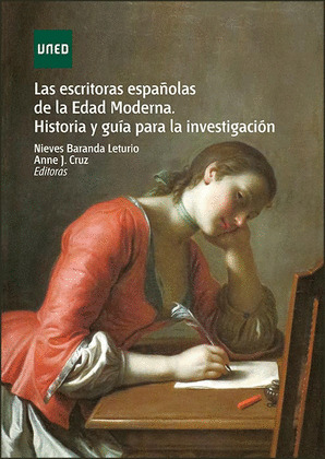 LAS ESCRITORAS ESPAÑOLAS DE LA EDAD MODERNA. HISTORIA Y GUIA PARA LA INVESTIGACI