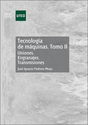 TECNOLOGIA DE MAQUINAS. TOMO II. UNIONES. ENGRANAJES. TRANSMISIONES