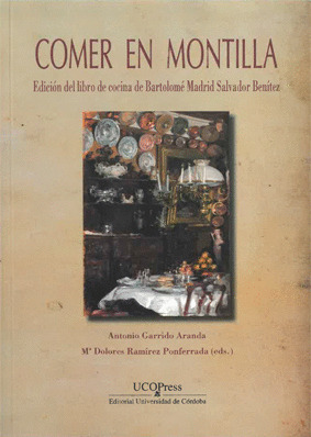 COMER EN MONTILLA. EDICION DEL LIBRO DE COCINA DE BARTOLOME MADRID SALVADOR BENI