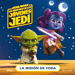 STAR WARS. LAS AVENTURAS DE LOS JOVENES JEDI. LA MISIÓN DE YODA