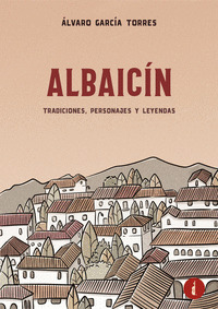 ALBAICÍN. TRADICIONES, PERSONAJES Y LEYENDAS