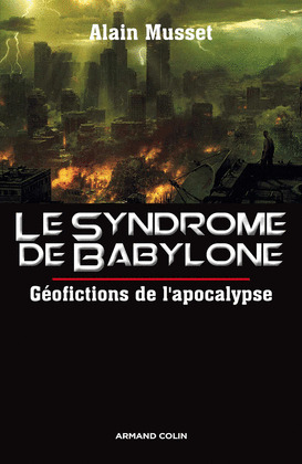 LE SYNDROME DE BABYLONE: GEOFICTION DE L''APOCALYPSE
