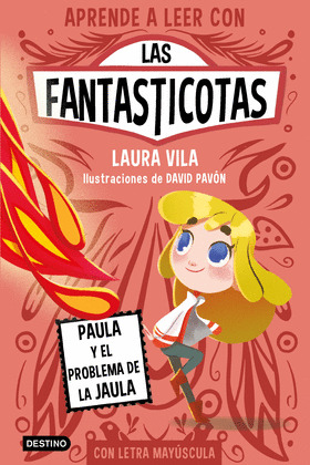 PAULA Y EL PROBLEMA DE LA JAULA (APRENDE A LEER CON LAS FANTASTICOTAS 5)