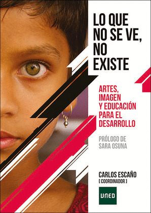 LO QUE NO SE VE NO EXISTE. ARTES, IMAGEN Y EDUCACION PARA EL DESARROLLO