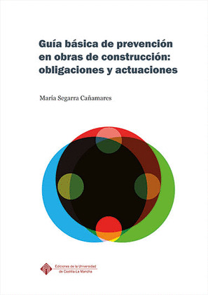 GUIA BASICA DE PREVENCION EN OBRAS DE CONSTRUCCION: OBLIGACIONES Y ACTUACIONES
