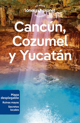 CANCÚN, COZUMEL Y YUCATÁN. GUÍA LONELY PLANET (2024)