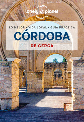 CÓRDOBA DE CERCA. GUÍA LONELY PLANET DE CERCA (2024)