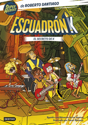 SECRETO DE K, EL (ESCUADRÓN K. SÚPER HÉROES DE ROBERTO SANTIAGO)
