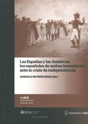 LAS ESPAÑAS Y LAS AMERICAS: ESPAÑOLES AMBOS HEMISFERIOS ANTE CRISIS INDEPENDENCI